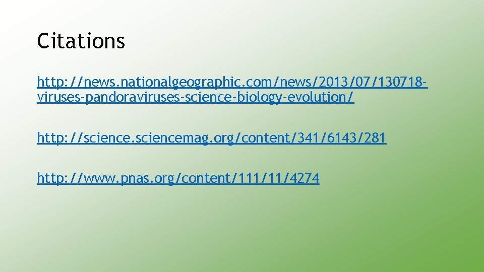 Citations http: //news. nationalgeographic. com/news/2013/07/130718 viruses-pandoraviruses-science-biology-evolution/ http: //sciencemag. org/content/341/6143/281 http: //www. pnas. org/content/111/11/4274 