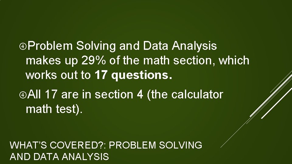 Problem Solving and Data Analysis makes up 29% of the math section, which  Problem Solving and Data Analysis makes up 29% of the math section, which