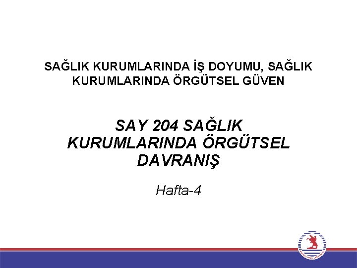 SAĞLIK KURUMLARINDA İŞ DOYUMU, SAĞLIK KURUMLARINDA ÖRGÜTSEL GÜVEN SAY 204 SAĞLIK KURUMLARINDA ÖRGÜTSEL DAVRANIŞ