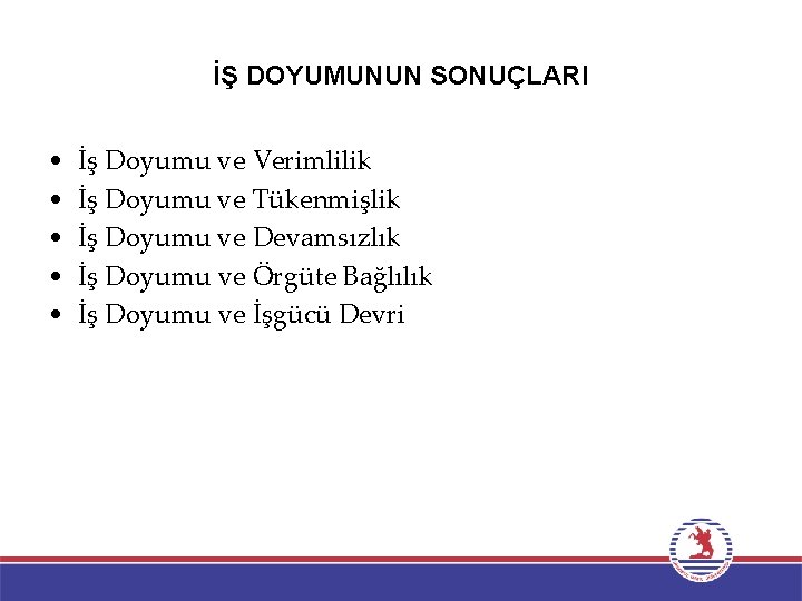 İŞ DOYUMUNUN SONUÇLARI • • • İş Doyumu ve Verimlilik İş Doyumu ve Tükenmişlik