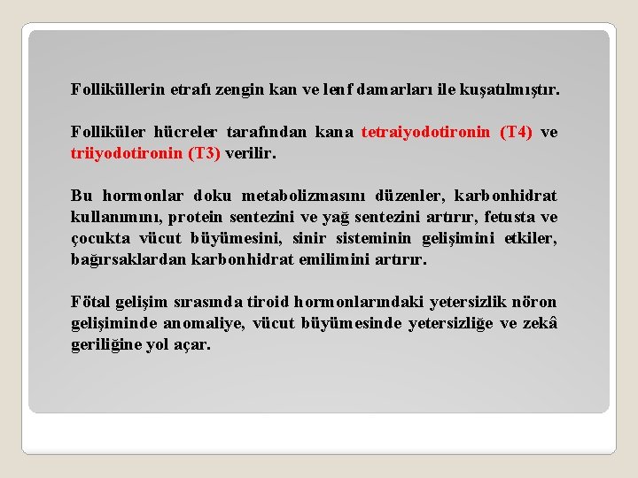 Folliküllerin etrafı zengin kan ve lenf damarları ile kuşatılmıştır. Folliküler hücreler tarafından kana tetraiyodotironin