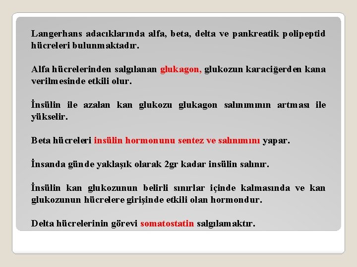 Langerhans adacıklarında alfa, beta, delta ve pankreatik polipeptid hücreleri bulunmaktadır. Alfa hücrelerinden salgılanan glukagon,