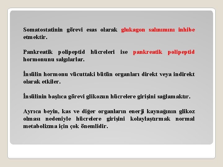 Somatostatinin görevi esas olarak glukagon salınımını inhibe etmektir. Pankreatik polipeptid hücreleri ise pankreatik polipeptid