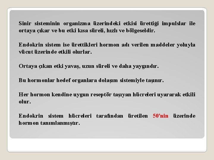 Sinir sisteminin organizma üzerindeki etkisi ürettiği impulslar ile ortaya çıkar ve bu etki kısa