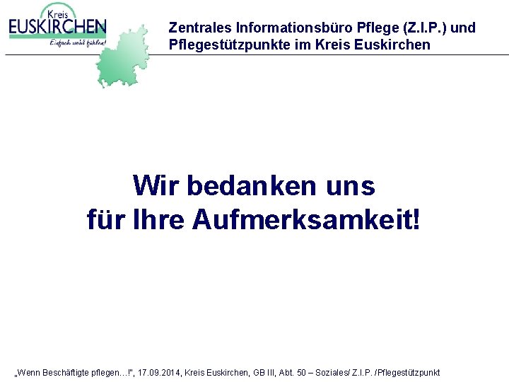 Zentrales Informationsbüro Pflege (Z. I. P. ) und Pflegestützpunkte im Kreis Euskirchen Wir bedanken