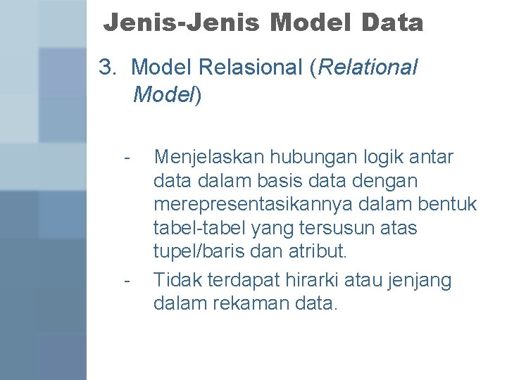 Jenis-Jenis Model Data 3. Model Relasional (Relational Model) - - Menjelaskan hubungan logik antar