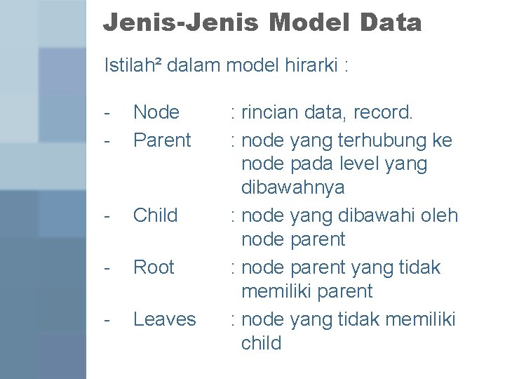 Jenis-Jenis Model Data Istilah² dalam model hirarki : - Node Parent - Child -