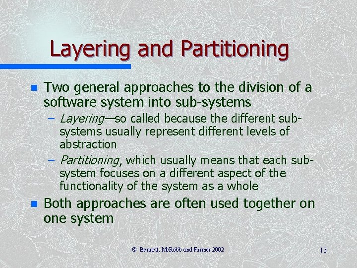 Layering and Partitioning n Two general approaches to the division of a software system