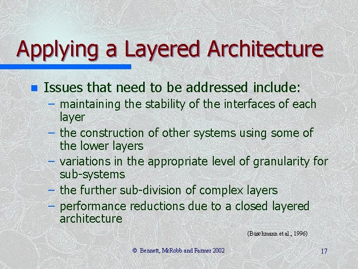 Applying a Layered Architecture n Issues that need to be addressed include: – maintaining