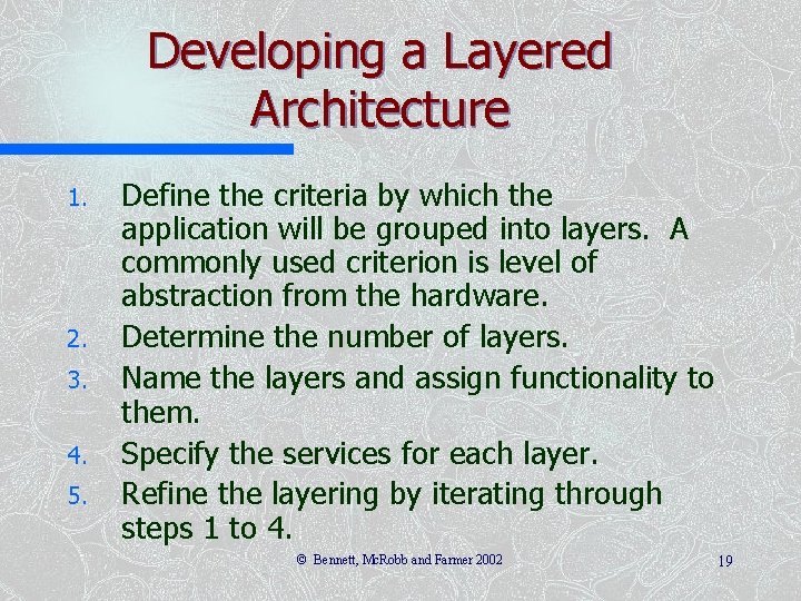 Developing a Layered Architecture 1. 2. 3. 4. 5. Define the criteria by which