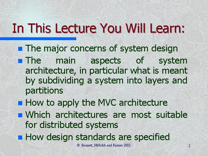 In This Lecture You Will Learn: The major concerns of system design n The