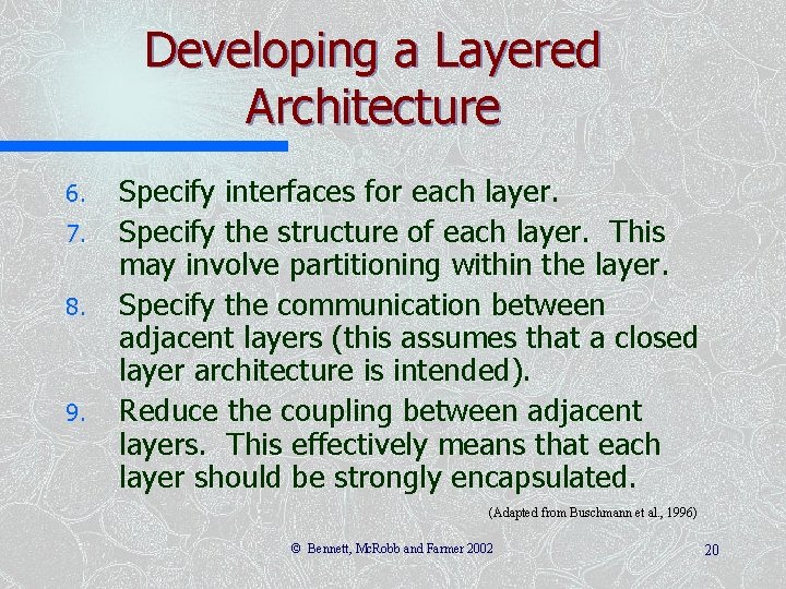 Developing a Layered Architecture 6. 7. 8. 9. Specify interfaces for each layer. Specify