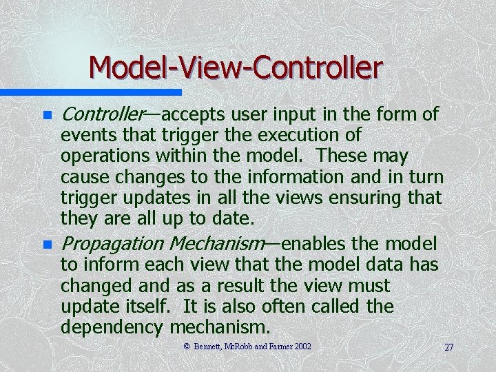 Model-View-Controller n n Controller—accepts user input in the form of events that trigger the