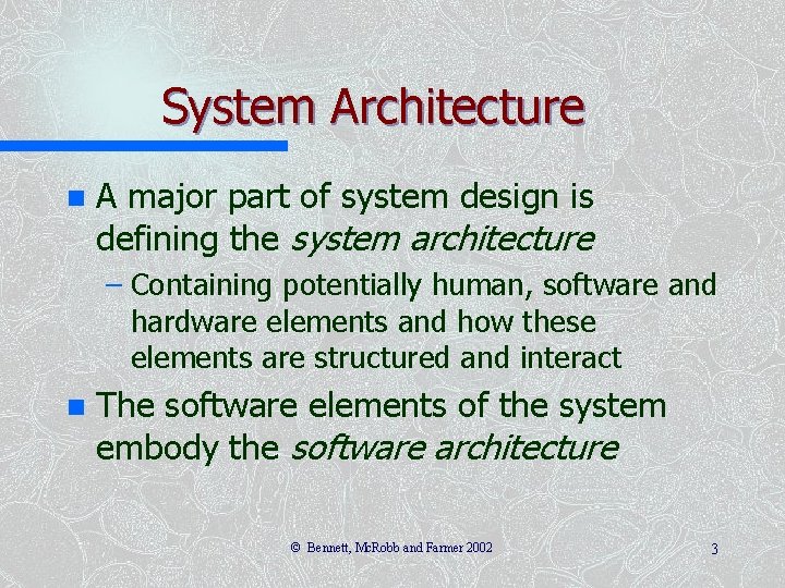 System Architecture n A major part of system design is defining the system architecture