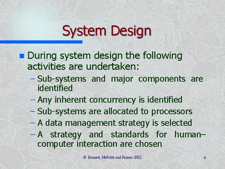 System Design n During system design the following activities are undertaken: – Sub-systems and