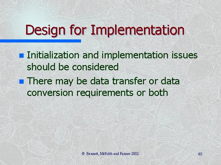 Design for Implementation Initialization and implementation issues should be considered n There may be