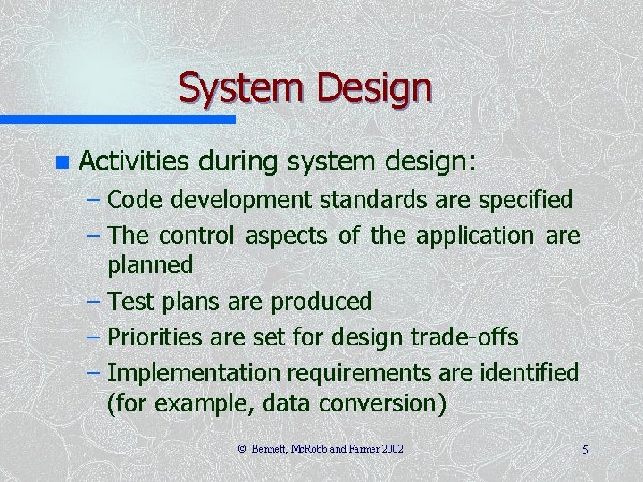 System Design n Activities during system design: – Code development standards are specified –