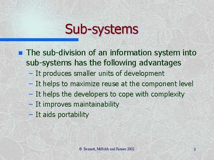 Sub-systems n The sub-division of an information system into sub-systems has the following advantages