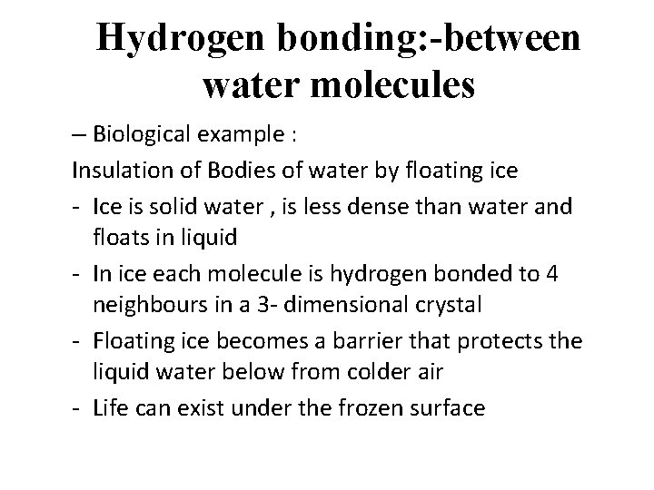 Hydrogen bonding: -between water molecules – Biological example : Insulation of Bodies of water