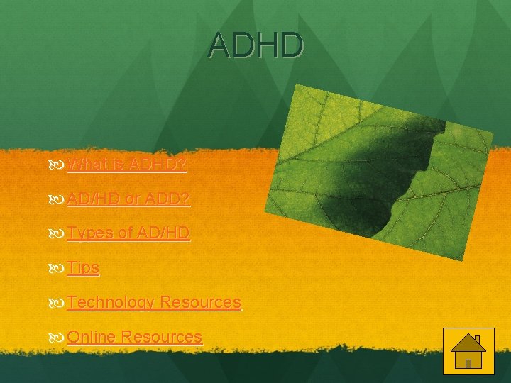 ADHD What is ADHD? AD/HD or ADD? Types of AD/HD Tips Technology Resources Online