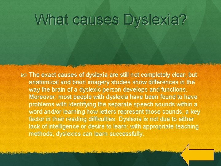 What causes Dyslexia? The exact causes of dyslexia are still not completely clear, but