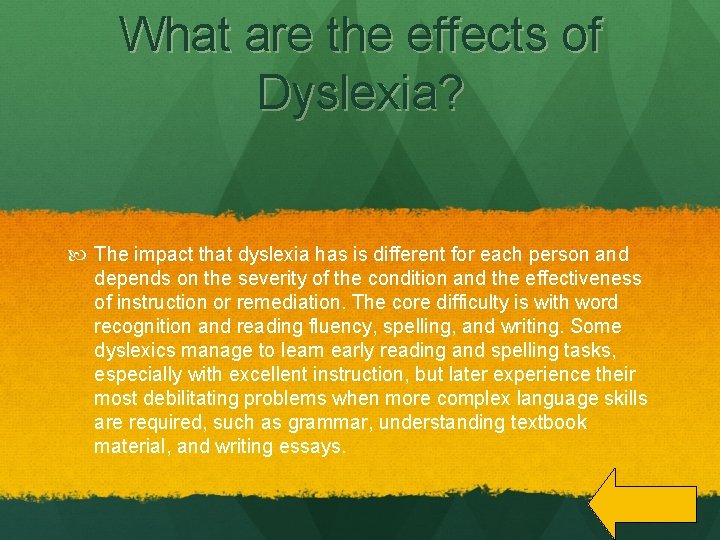 What are the effects of Dyslexia? The impact that dyslexia has is different for