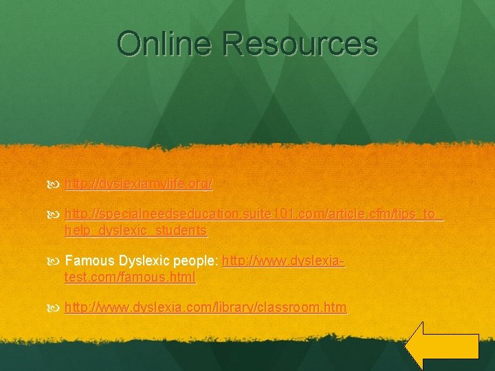 Online Resources http: //dyslexiamylife. org/ http: //specialneedseducation. suite 101. com/article. cfm/tips_to_ help_dyslexic_students Famous Dyslexic