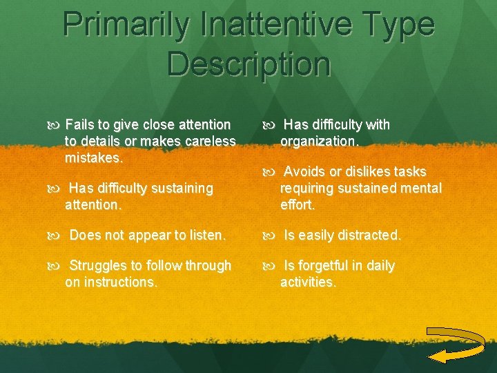 Primarily Inattentive Type Description Fails to give close attention to details or makes careless