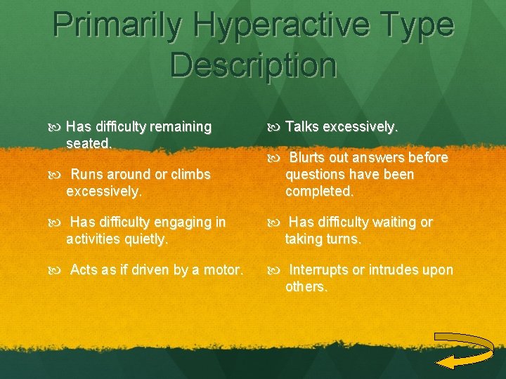 Primarily Hyperactive Type Description Has difficulty remaining seated. Talks excessively. Runs around or climbs