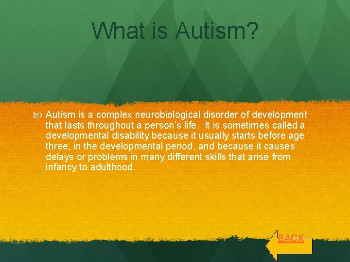 What is Autism? Autism is a complex neurobiological disorder of development that lasts throughout