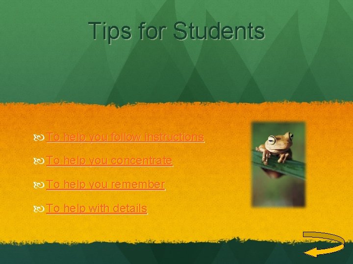 Tips for Students To help you follow instructions To help you concentrate To help