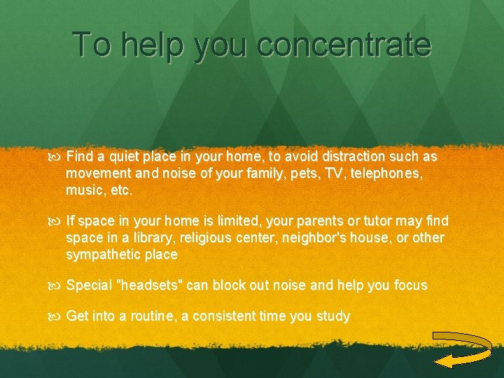 To help you concentrate Find a quiet place in your home, to avoid distraction