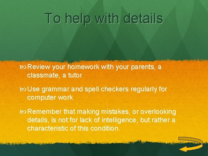 To help with details Review your homework with your parents, a classmate, a tutor