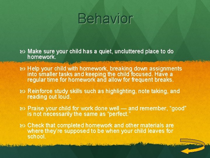 Behavior Make sure your child has a quiet, uncluttered place to do homework. Help