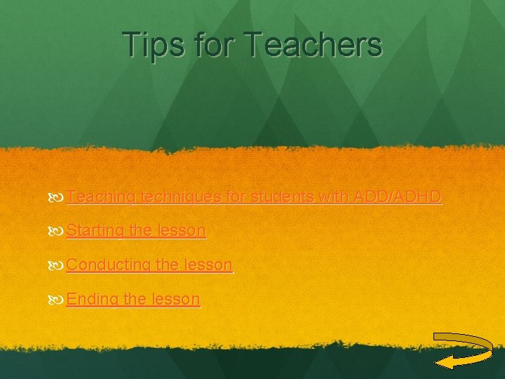 Tips for Teachers Teaching techniques for students with ADD/ADHD Starting the lesson Conducting the