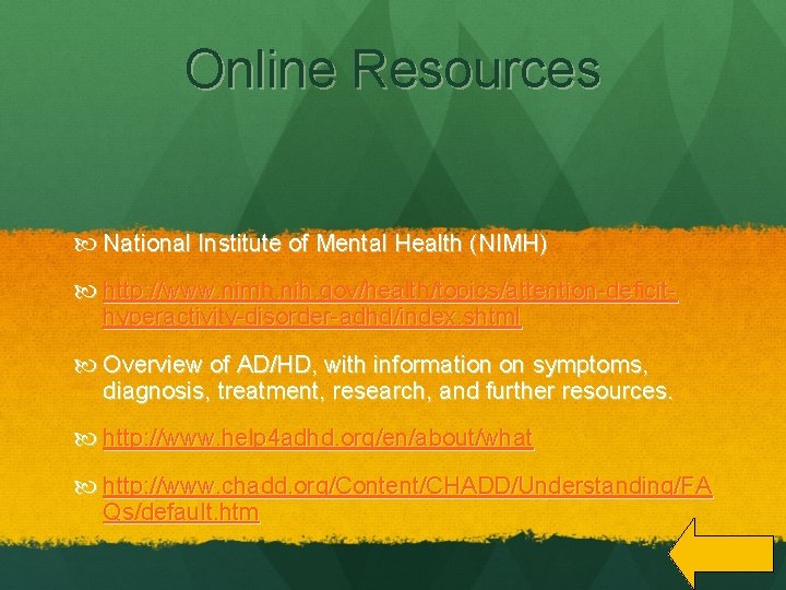 Online Resources National Institute of Mental Health (NIMH) http: //www. nimh. nih. gov/health/topics/attention-deficithyperactivity-disorder-adhd/index. shtml