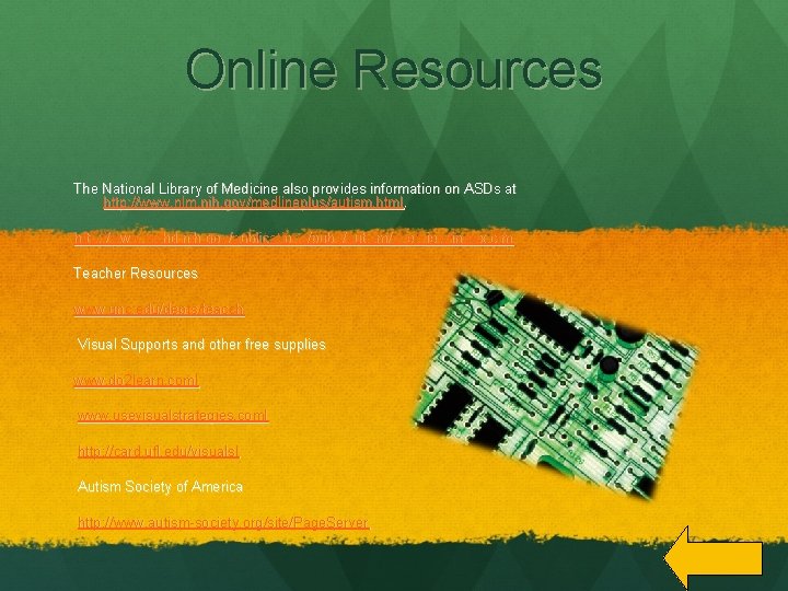 Online Resources The National Library of Medicine also provides information on ASDs at http: