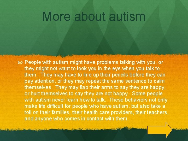 More about autism People with autism might have problems talking with you, or they