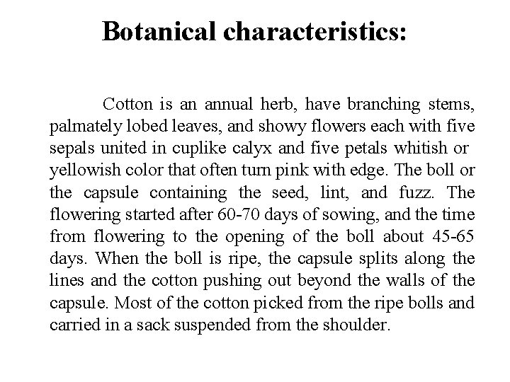 Botanical characteristics: Cotton is an annual herb, have branching stems, palmately lobed leaves, and