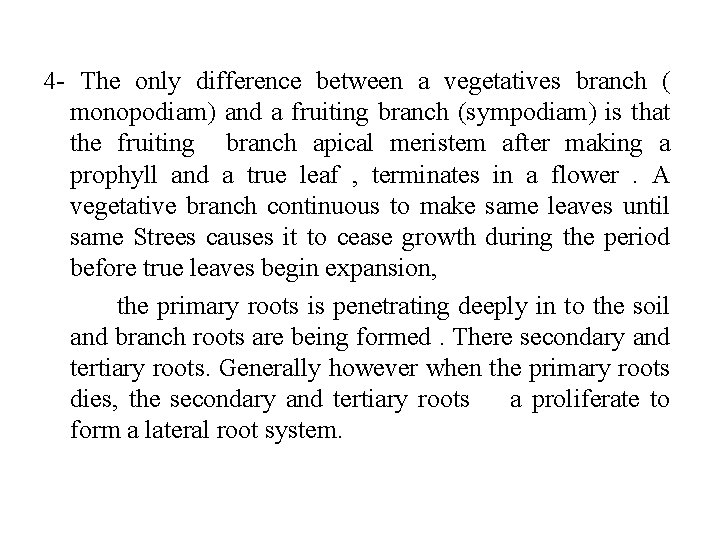 4 - The only difference between a vegetatives branch ( monopodiam) and a fruiting