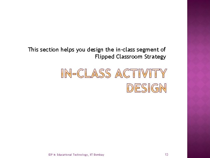 This section helps you design the in-class segment of Flipped Classroom Strategy IDP in