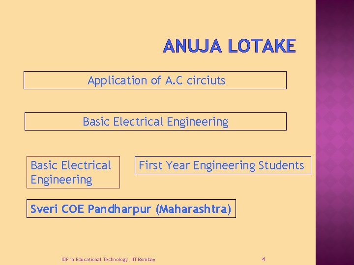 ANUJA LOTAKE Application of A. C circiuts Basic Electrical Engineering First Year Engineering Students