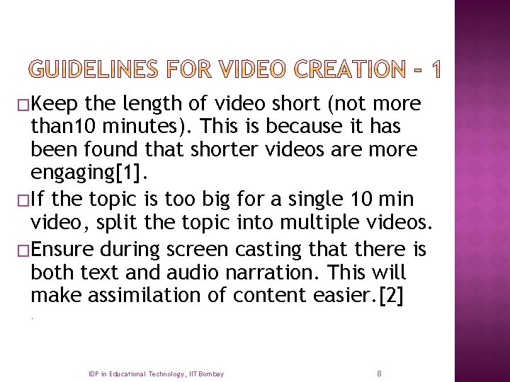 �Keep the length of video short (not more than 10 minutes). This is because