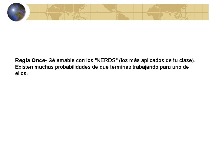 Regla Once- Sé amable con los "NERDS" (los más aplicados de tu clase). Existen