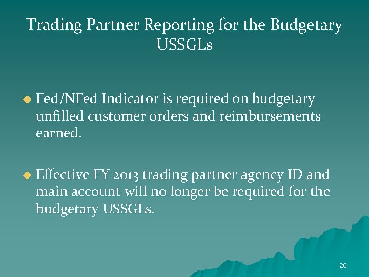 Trading Partner Reporting for the Budgetary USSGLs u Fed/NFed Indicator is required on budgetary
