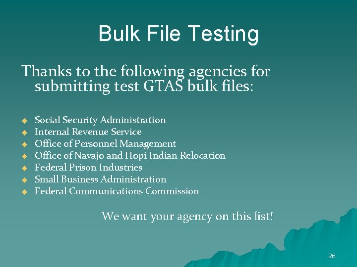 Bulk File Testing Thanks to the following agencies for submitting test GTAS bulk files: