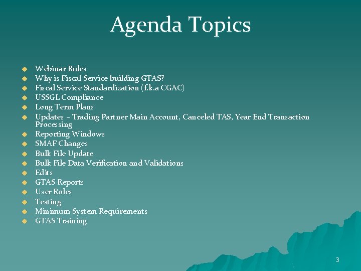 Agenda Topics u u u u Webinar Rules Why is Fiscal Service building GTAS?