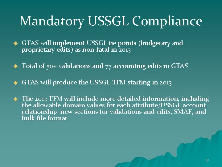 Mandatory USSGL Compliance u GTAS will implement USSGL tie points (budgetary and proprietary edits)