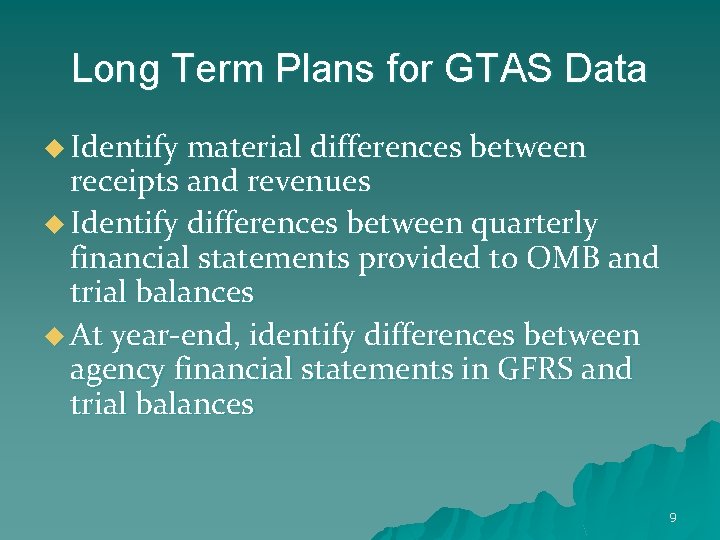 Long Term Plans for GTAS Data u Identify material differences between receipts and revenues