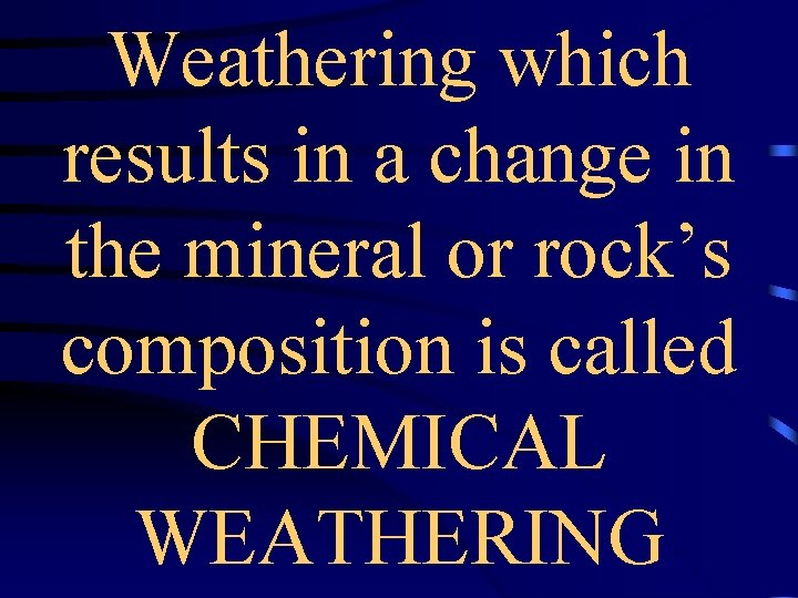 Weathering which results in a change in the mineral or rock’s composition is called